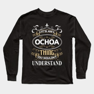 Ochoa Name Shirt It's An Ochoa Thing You Wouldn't Understand Long Sleeve T-Shirt